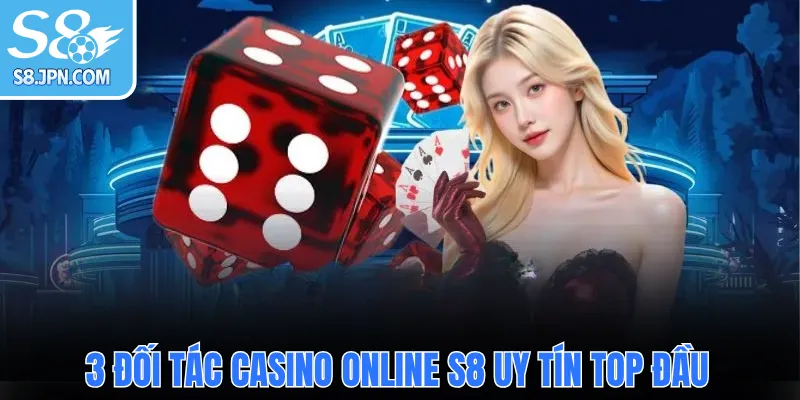 3 đối tác Casino Online S8 uy tín Top đầu