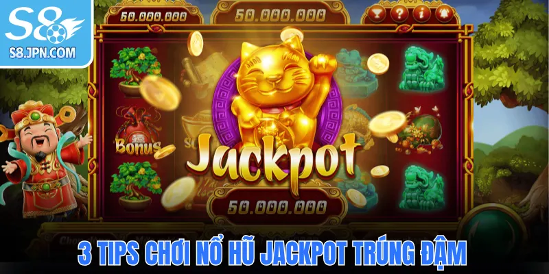 3 tips chơi nổ hũ jackpot trúng đậm