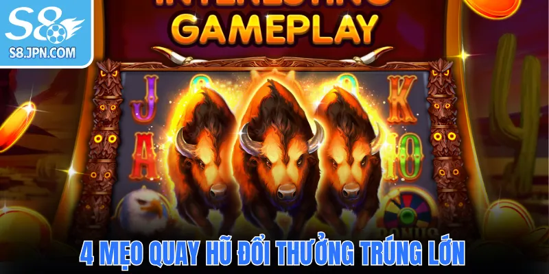 4 mẹo quay hũ đổi thưởng trúng lớn