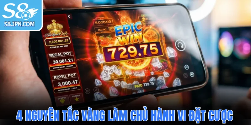4 nguyên tắc vàng làm chủ hành vi đặt cược
