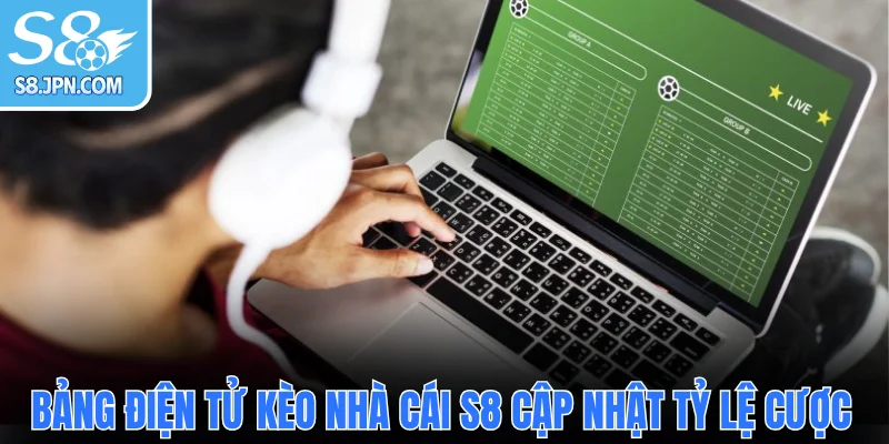 Bảng điện tử kèo nhà cái S8 cập nhật tỷ lệ cược