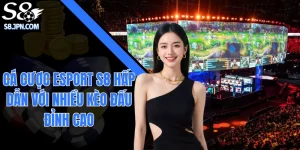 Cá Cược Esport S8 Hấp Dẫn Với Nhiều Kèo Đấu Đỉnh Cao