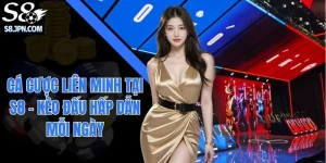 Cá Cược Liên Minh Tại S8 - Kèo Đấu Hấp Dẫn Mỗi Ngày