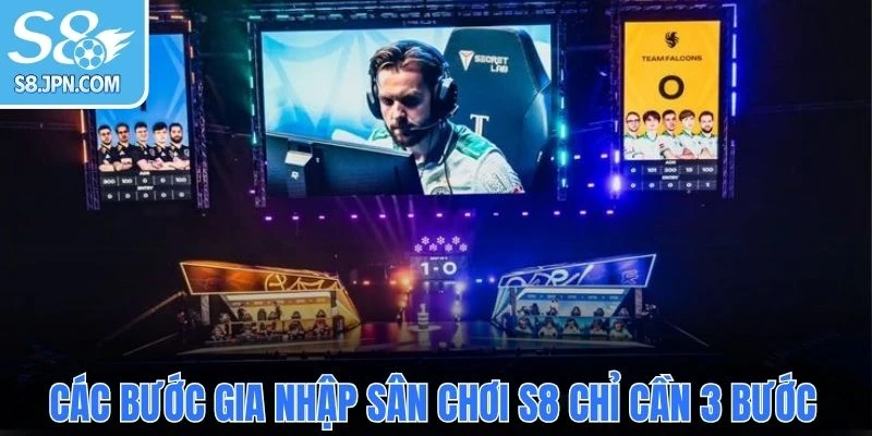 Các bước gia nhập sân chơi S8 chỉ cần 3 bước