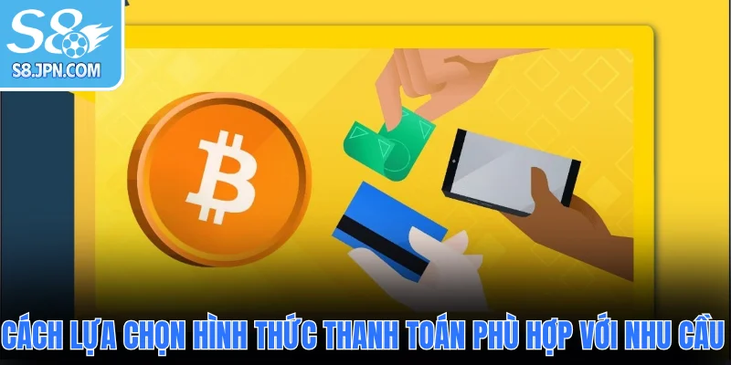 Cách lựa chọn hình thức thanh toán phù hợp với nhu cầu