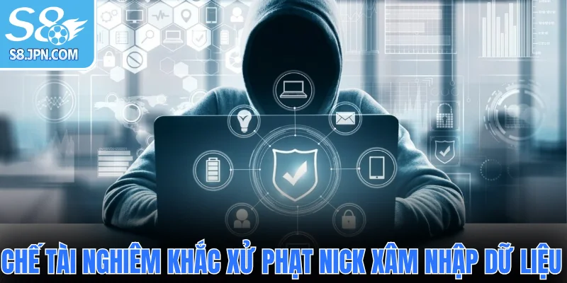 Chế tài nghiêm khắc xử phạt nick xâm nhập dữ liệu