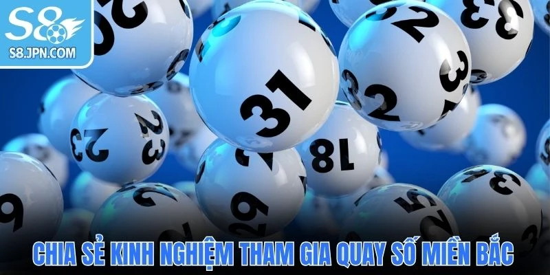 Chia sẻ kinh nghiệm tham gia quay số miền Bắc