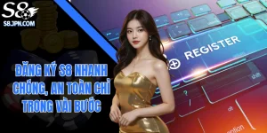 Đăng ký S8 Nhanh Chóng, An Toàn Chỉ Trong Vài Bước