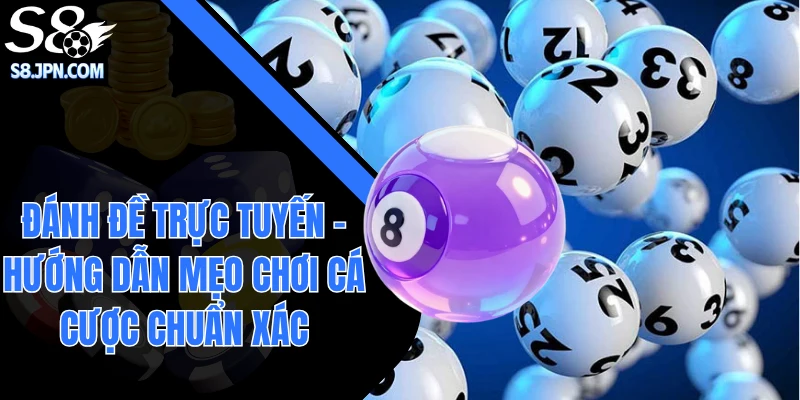 Đánh Đề Trực Tuyến - Hướng Dẫn Mẹo Chơi Cá Cược Chuẩn Xác