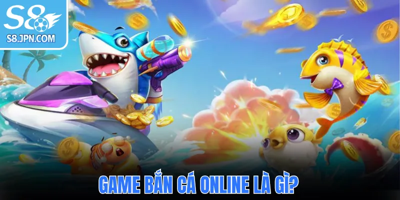 Game bắn cá online là gì?