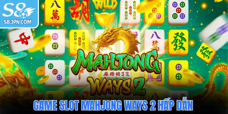 Game slot Mahjong Ways 2 hấp dẫn