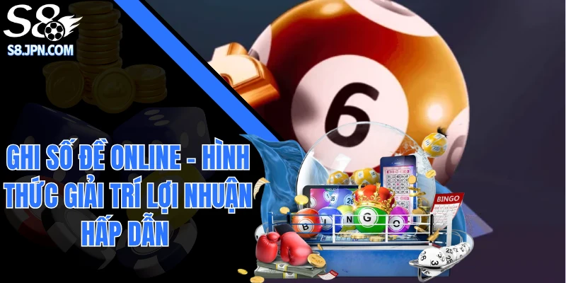 Ghi Số Đề Online - Hình Thức Giải Trí Lợi Nhuận Hấp Dẫn