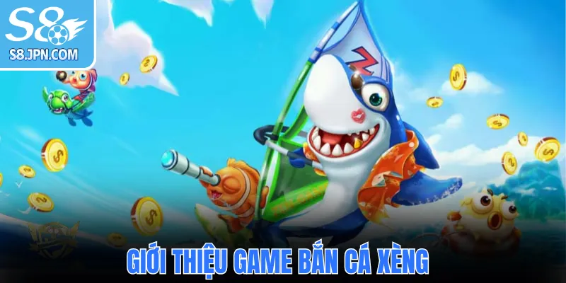 Giới thiệu game Bắn Cá Xèng