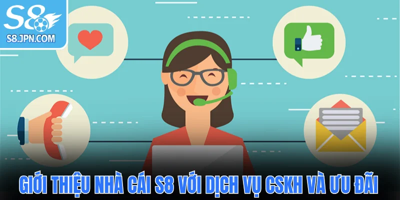 Giới thiệu nhà cái S8 với dịch vụ CSKH và chính sách ưu đãi