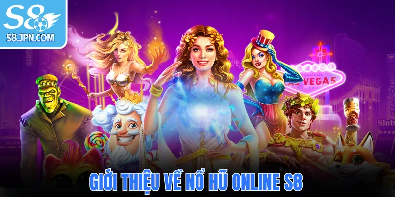 Giới thiệu về nổ hũ online S8