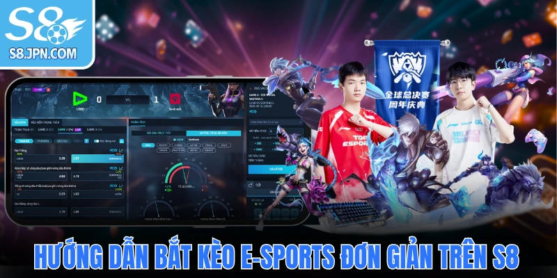 Hướng dẫn bắt kèo E-sports đơn giản trên S8