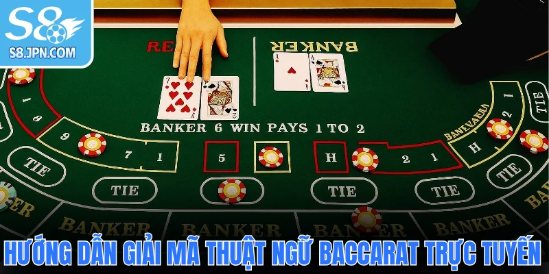 Hướng dẫn giải mã các thuật ngữ Baccarat trực tuyến