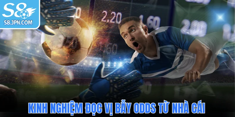  Kinh nghiệm đọc vị bẫy Odds từ nhà cái
