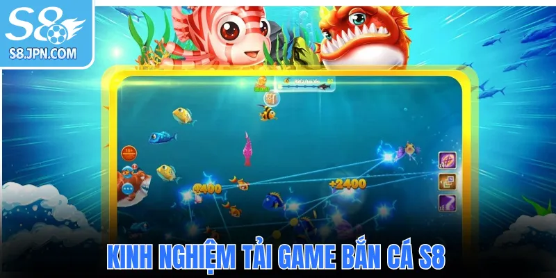 Kinh nghiệm tải game bắn cá S8