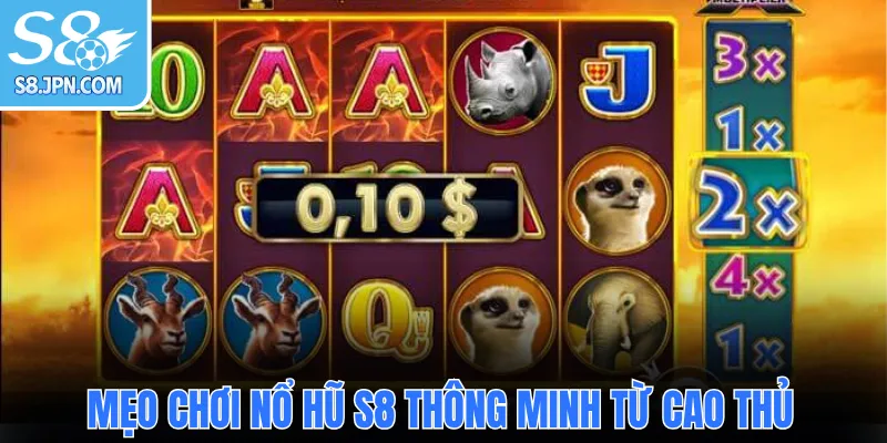 Mẹo chơi nổ hũ S8 thông minh từ cao thủ