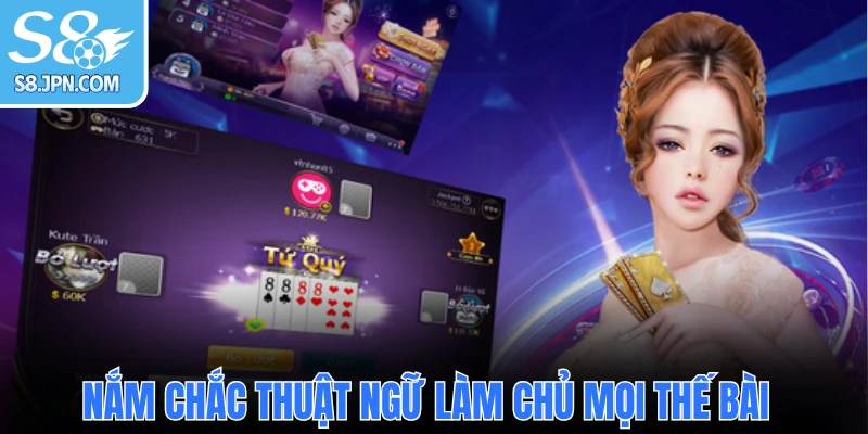 Nắm chắc thuật ngữ làm chủ mọi thế bài 