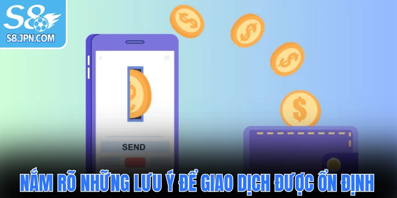 Nắm rõ những lưu ý để giao dịch được ổn định