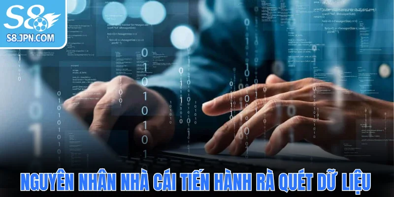 Nguyên nhân nhà cái tiến hành rà quét dữ liệu