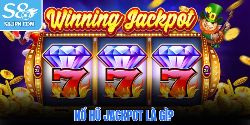 Nổ hũ jackpot là gì