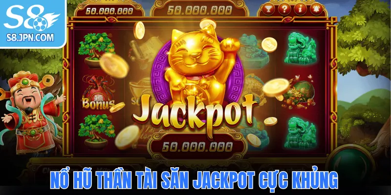 Nổ hũ Thần Tài săn Jackpot cực khủng