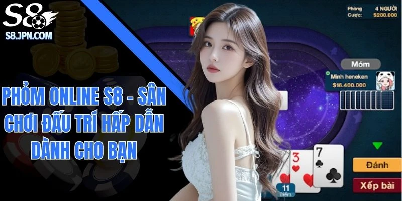 Phỏm Online S8 - Sân Chơi Đấu Trí Hấp Dẫn Dành Cho Bạn