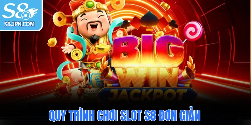 Quy trình chơi slot S8 đơn giản
