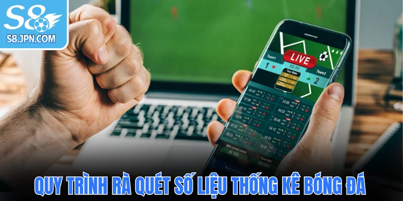 Quy trình rà quét số liệu thống kê bóng đá