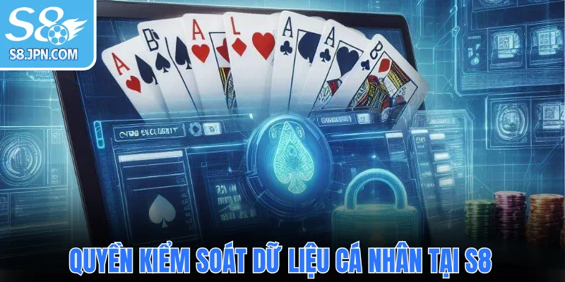 Quyền kiểm soát dữ liệu cá nhân tại S8