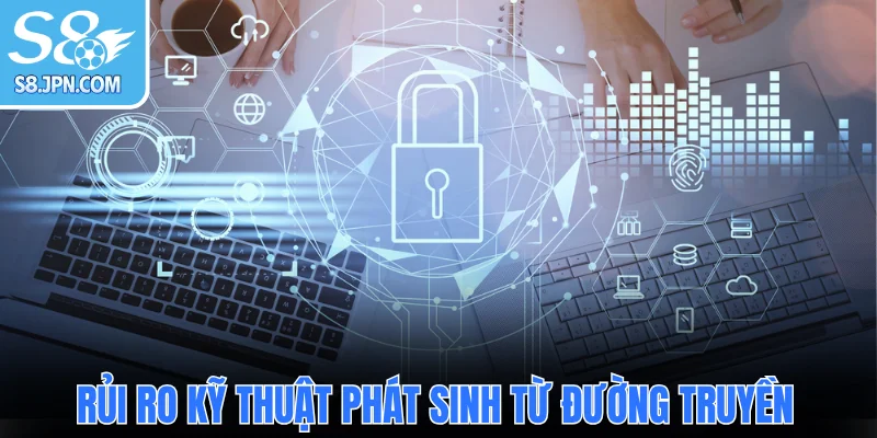 Rủi ro kỹ thuật phát sinh từ đường truyền viễn thông