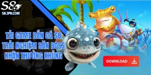 Tải Game Bắn Cá S8 Trải Nghiệm Săn Boss Nhận Thưởng Khủng