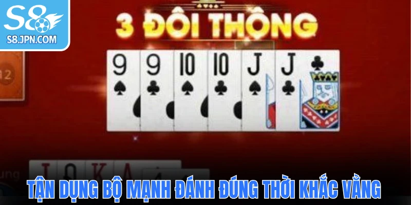 Tận dụng bộ mạnh đánh đúng thời khắc vằng