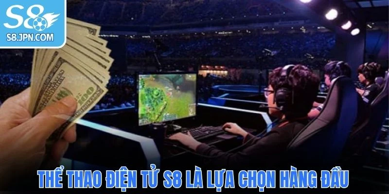 Thể thao điện tử S8 là lựa chọn hàng đầu