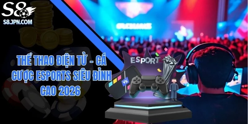 Thể Thao Điện Tử - Cá Cược Esports Siêu Đỉnh Cao 2026 