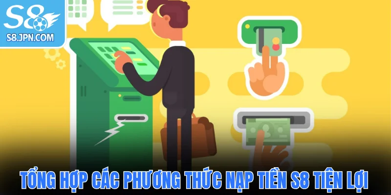 Tổng hợp các phương thức nạp tiền S8 tiện lợi
