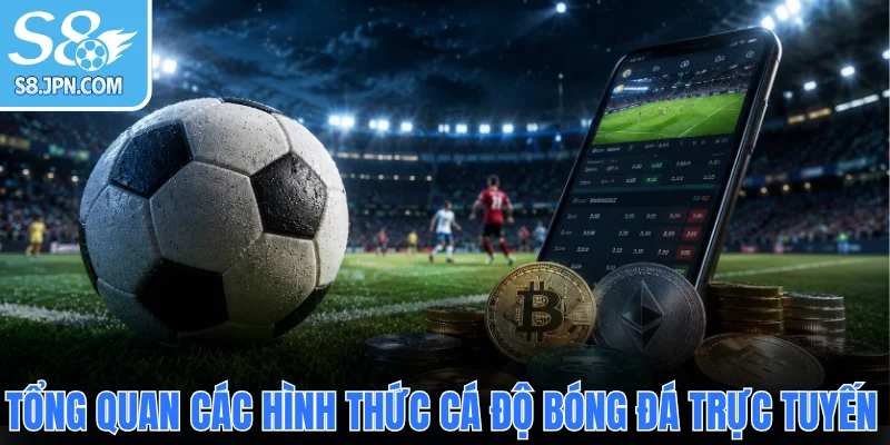 Tổng quan các hình thức cá độ bóng đá trực tuyến