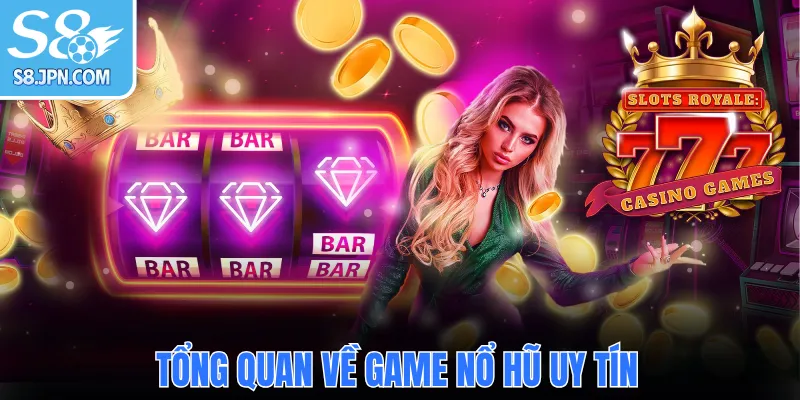 Tổng quan về game nổ hũ uy tín