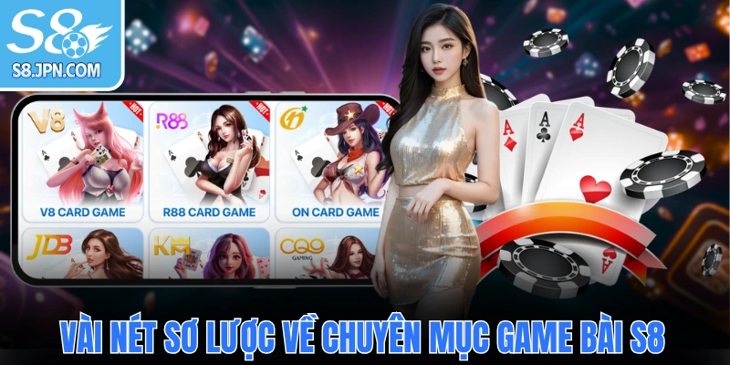 Vài nét sơ lược về chuyên mục game bài S8